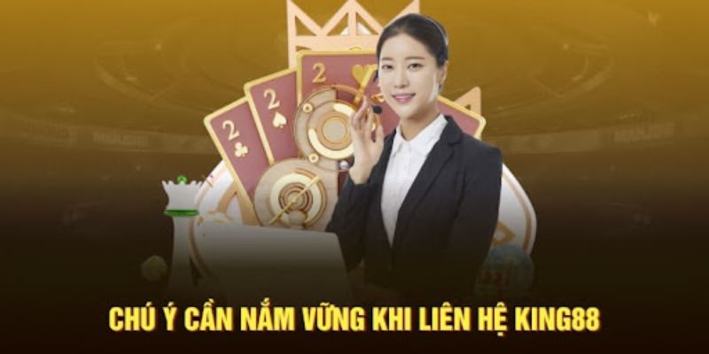 Điều kiện cần nắm vững khi liên hệ King88