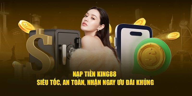 Điều kiện nạp tiền King88 an toàn