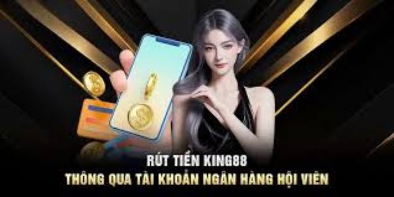 Rút tiền King88 qua ngân hàng